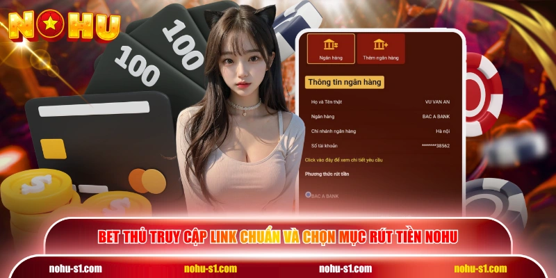 Bet thủ truy cập link chuẩn và chọn mục rút tiền NOHU