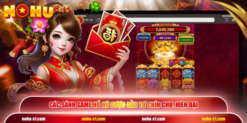 Các sảnh game nổ hũ được đầu tư chỉn chu, hiện đại
