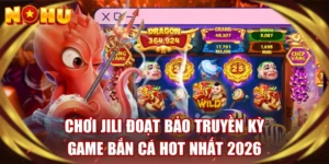 Chơi JILI Đoạt Bảo Truyền Kỳ | Game Bắn Cá Hot Nhất 2026