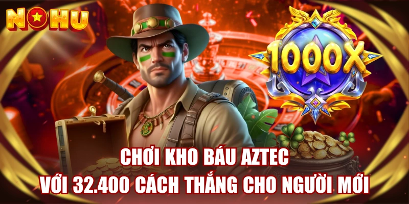 Chơi Kho Báu Aztec Với 32.400 Cách Thắng Cho Người Mới 