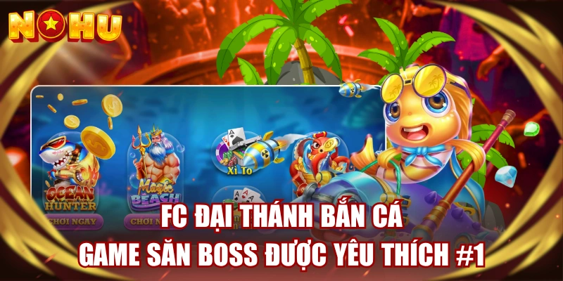 FC Đại Thánh Bắn Cá - Game Săn Boss Được Yêu Thích #1
