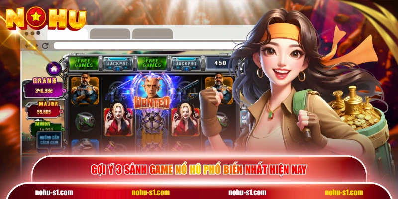 Gợi ý 3 sảnh game nổ hũ phổ biến nhất hiện nay