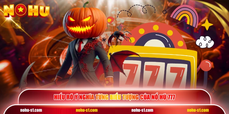 Hiểu rõ ý nghĩa từng biểu tượng của nổ hũ 777
