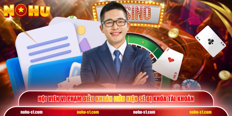 Hội viên vi phạm điều khoản điều kiện sẽ bị khóa tài khoản