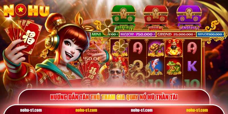 Hướng dẫn tân thủ tham gia quay Nổ Hũ Thần Tài