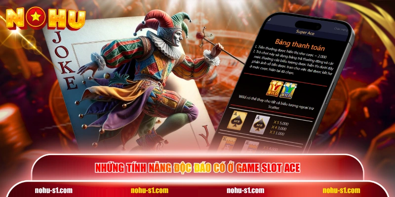 Những tính năng độc đáo có ở game slot Ace
