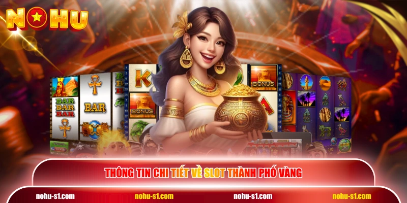 Thông tin chi tiết về slot Thành Phố Vàng