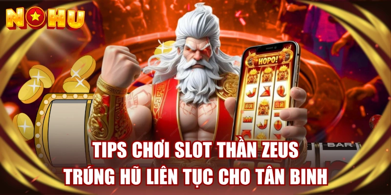 Tips Chơi Slot Thần Zeus Trúng Hũ Liên Tục Cho Tân Binh