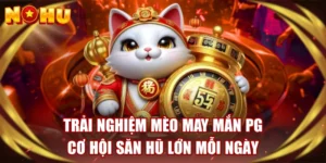 Trải Nghiệm Mèo May Mắn PG - Cơ Hội Săn Hũ Lớn Mỗi Ngày 