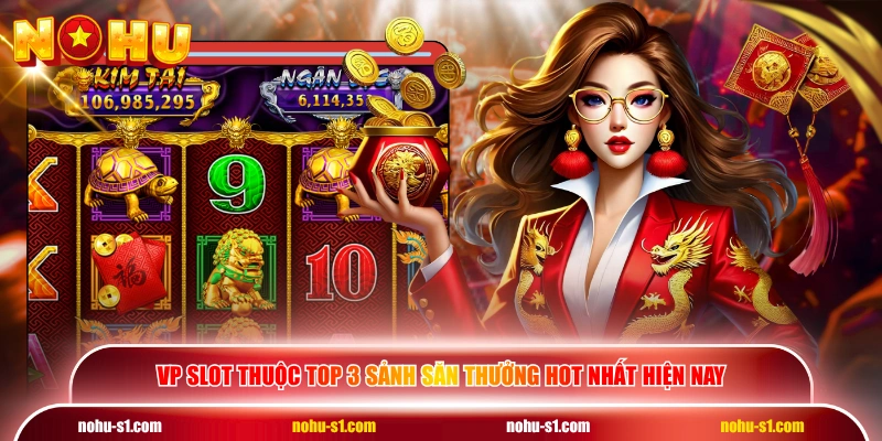 VP slot thuộc top 3 sảnh săn thưởng hot nhất hiện nay