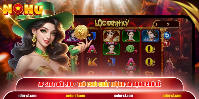 VP slot với 200+ trò chơi chất lượng đa dạng chủ đề